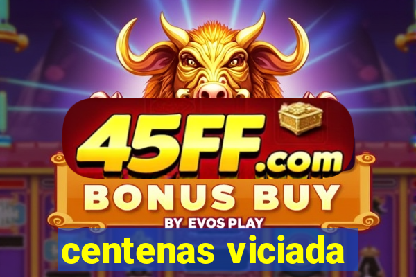 centenas viciada